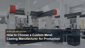 How to Choose a Custom Metal Casting Manufacturer for Production Parts cover image for Waking article