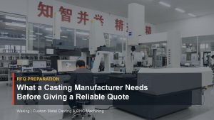 What a Casting Manufacturer Needs Before Giving a Reliable Quote cover image for Waking article