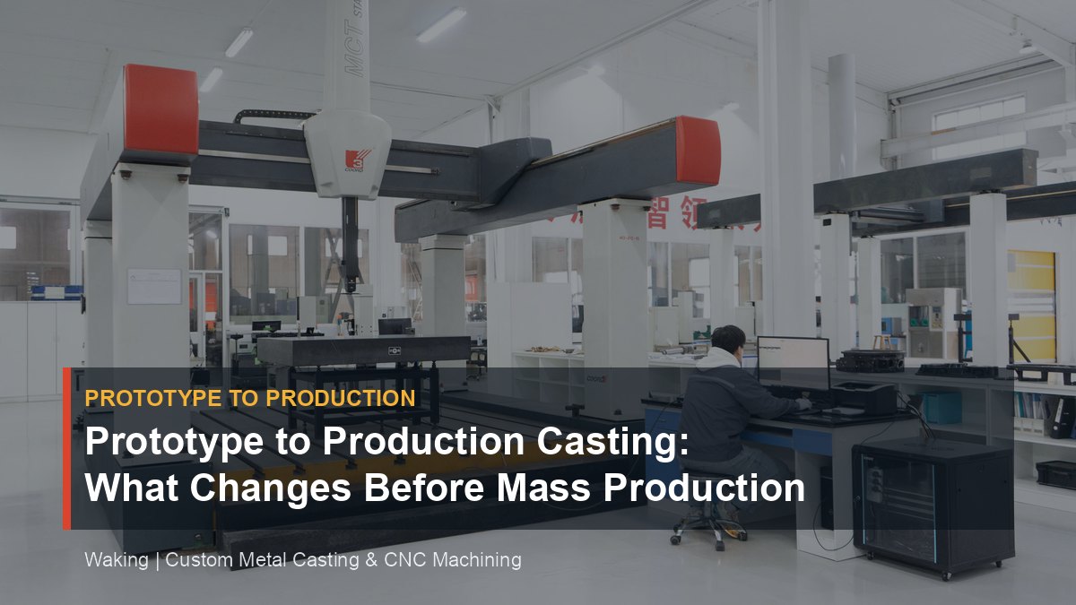 Prototype to Production Casting: What Changes Before Mass Production cover image for Waking article