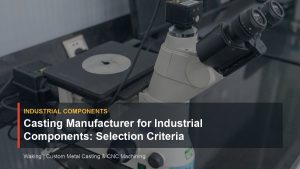 Casting Manufacturer for Industrial Components: Selection Criteria cover image for Waking article