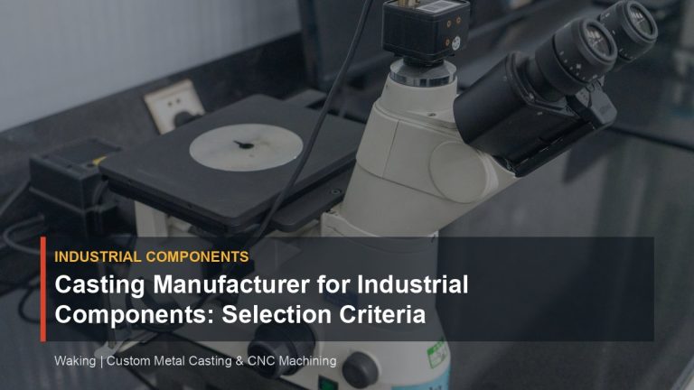 Casting Manufacturer for Industrial Components: Selection Criteria cover image for Waking article