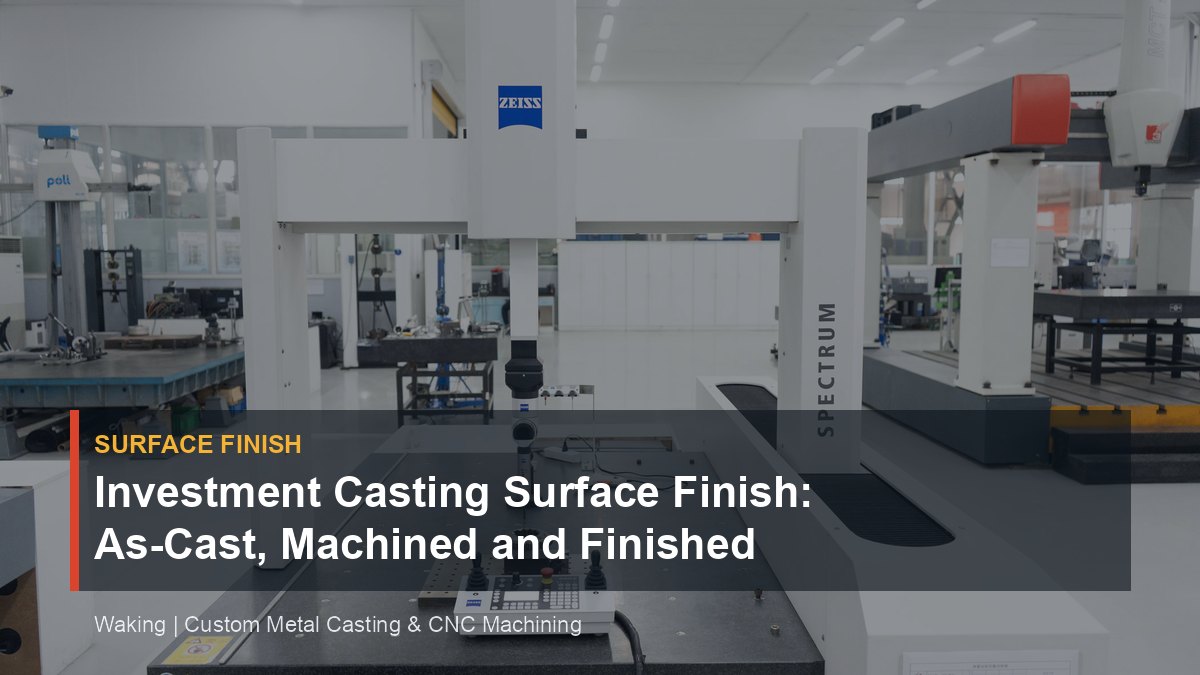 Investment Casting Surface Finish: As-Cast, Machined and Finished Areas cover image for Waking article
