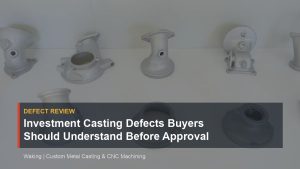 Investment Casting Defects Buyers Should Understand Before Approval cover image for Waking article