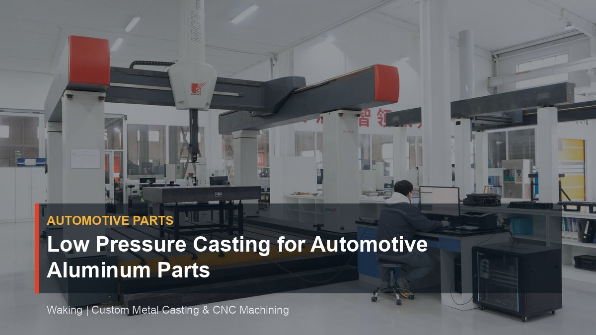 Low Pressure Casting for Automotive Aluminum Parts cover image for Waking article