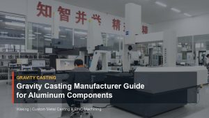 Gravity Casting Manufacturer Guide for Aluminum Components cover image for Waking article