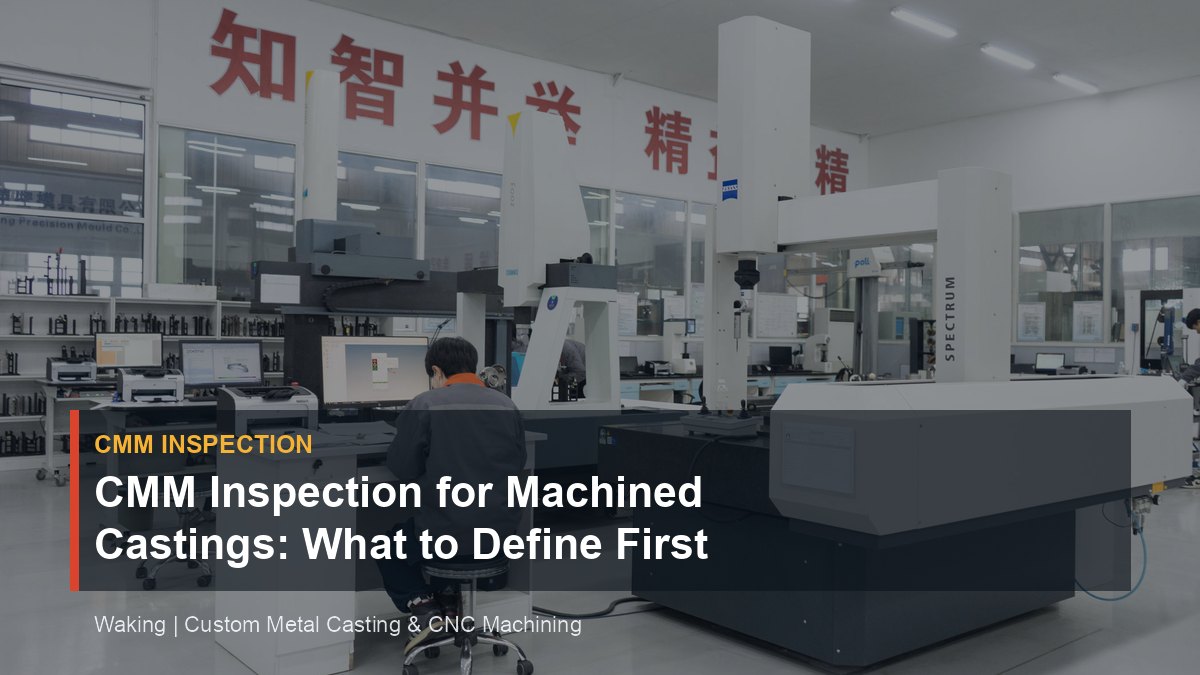 CMM Inspection for Machined Castings: What to Define First cover image for Waking article
